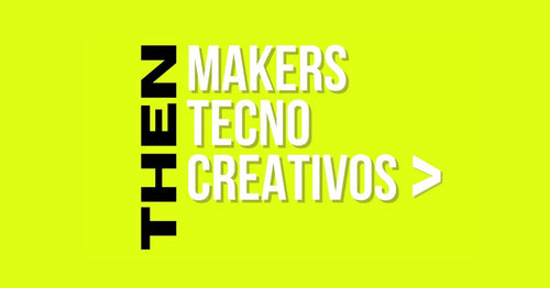 THEN MAKERS TECNOCREATIVOS